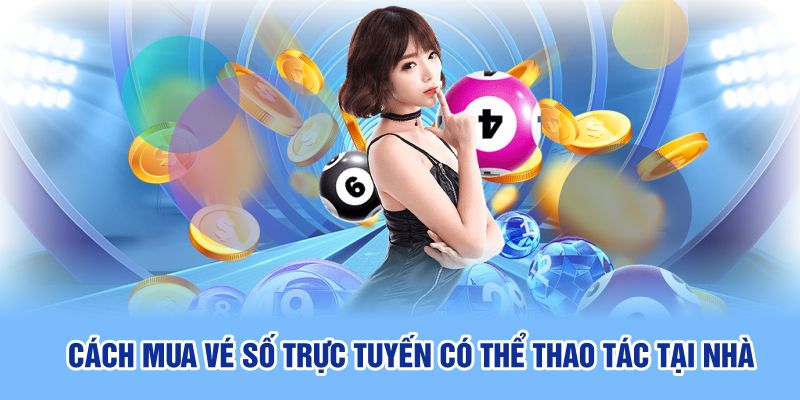 Cách mua vé số trực tuyến có thể thao tác tại nhà 
