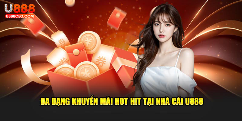 Đa dạng khuyến mãi hot hit tại nhà cái U888
