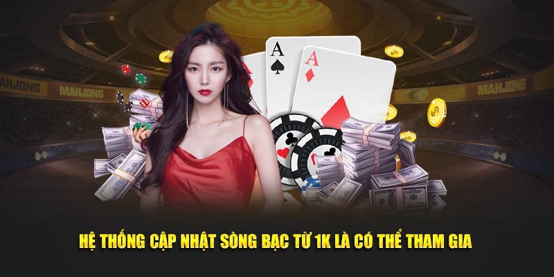 Hệ thống cập nhật sòng bạc từ 1k là có thể tham gia 
