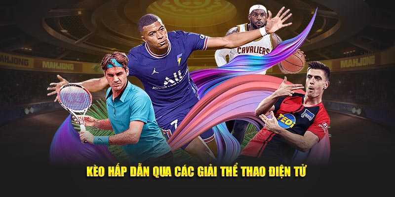 Kèo hấp dẫn qua các giải thể thao điện tử 
