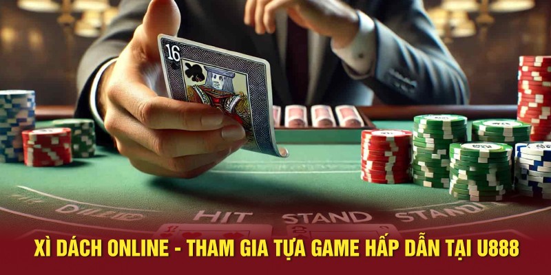 Xì Dách Online - Tham Gia Tựa Game Hấp Dẫn Tại U888